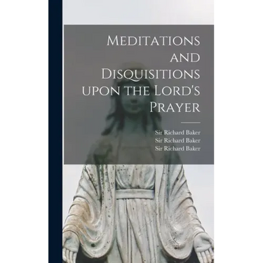 Meditations and Disquisitions Upon the Lord's Prayer