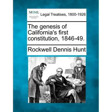 The genesis of California's first constitution, 1846-49.