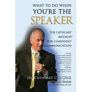What to Do When You're the Speaker: The Cathcart Method(TM) For Confident Communication