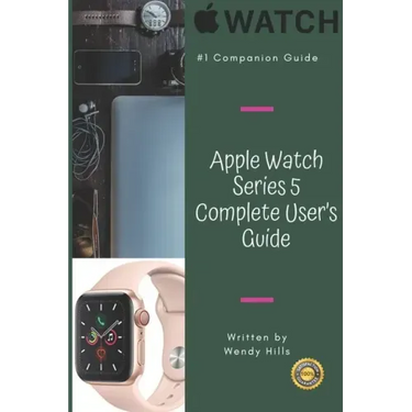 Apple Watch Series 5 Complete User's Guide: The Beginner and Pro's Manual to Master Your Apple Watch Series 5 and WatchOS 6, Complete Guide to Learn A