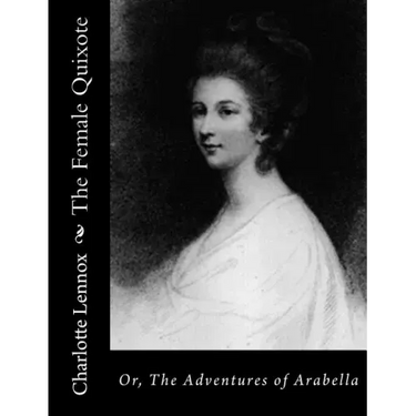 The Female Quixote: Or, The Adventures of Arabella