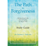 The Path to Forgiveness Study Guide: Moving Forward with Hope and Healing One Day at a Time
