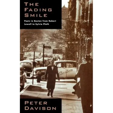 The Fading Smile: Poets in Boston, 1995-1960, from Robert Frost to Robert Lowell to Sylvia Plath