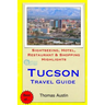 Tucson Travel Guide: Sightseeing, Hotel, Restaurant & Shopping Highlights