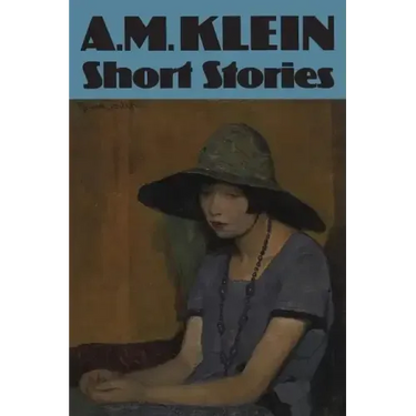 Short Stories: Collected Works of A.M. Klein