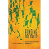 Funding Your Startup: Understand the Mind of the Investor and Raise Money Fast