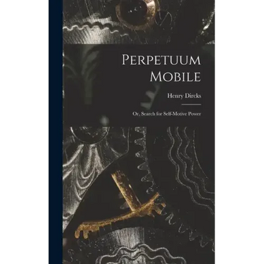 Perpetuum Mobile; Or, Search for Self-Motive Power