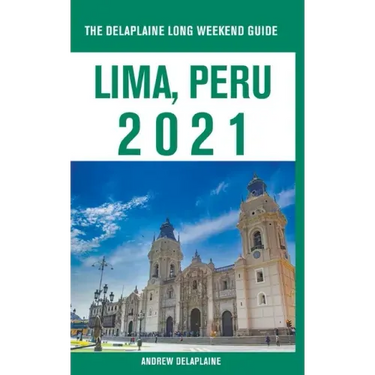 Lima, Peru - The Delaplaine 2021 Long Weekend Guide