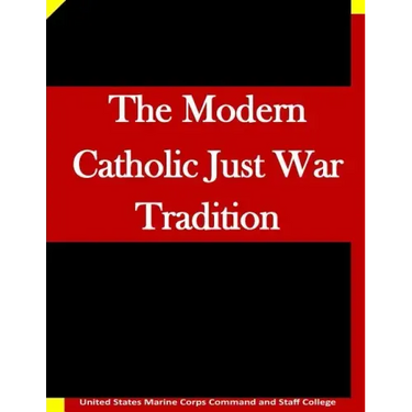 The Modern Catholic Just War Tradition