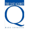 Case Against Q: Studies in Markan Priority and the Synoptic Problem