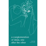 A conglomeration of ideas, one after the other