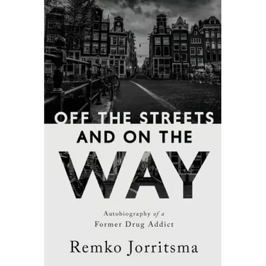 Off the Streets and On the Way: Autobiography of a Former Drug Addict