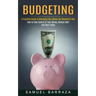 Budgeting: A Practical Guide to Managing Your Money the Minimalist Way (How to Take Control of Your Money, Reduce Debt and Start Living)
