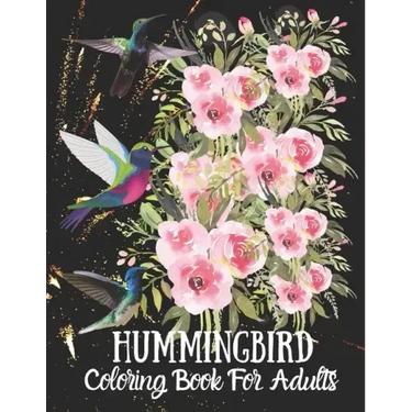 Hummingbird Coloring Book For Adults: Fun and Easy Coloring Book Featuring Wonderful Hummingbirds for Grown-Ups, Relaxation Motivational Stress Reliev