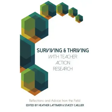 Surviving and Thriving with Teacher Action Research: Reflections and Advice from the Field