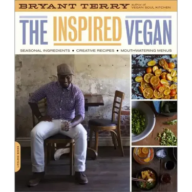 Inspired Vegan: Seasonal Ingredients, Creative Recipes, Mouthwatering Menus