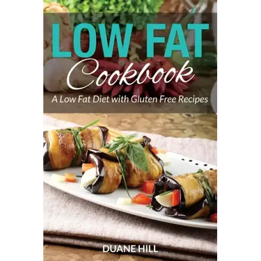 Low Fat Cookbook: A Low Fat Diet with Gluten Free Recipes