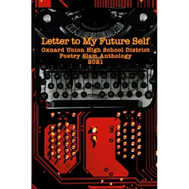Letter to My Future Self: The 2021 Oxnard Union High School Poetry Slam Anthology