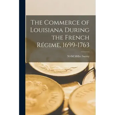The Commerce of Louisiana During the French Régime, 1699-1763