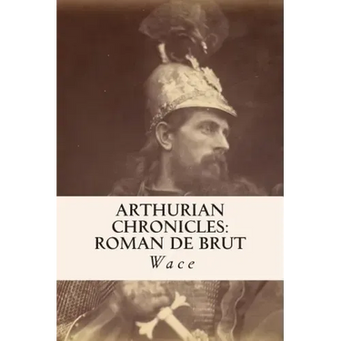 Arthurian Chronicles: Roman de Brut