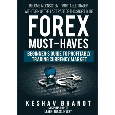 FOREX MUST-HAVES Beginner's Guide to Profitably Trading Currency Market: Become a consistent profitable trader with turn of the last page of this shor