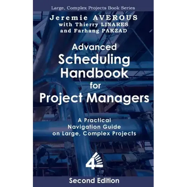 Advanced Scheduling Handbook for Project Managers (2nd Edition): A Practical Navigation Guide on Large, Complex Projects