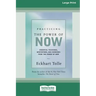 Practicing the Power of Now: Essential Teachings, Meditations, And Exercises From the Power of Now (16pt Large Print Edition)