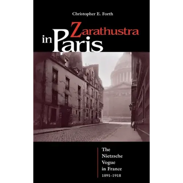 Zarathustra in Paris: The Nietzsche Vogue in France, 1891-1918