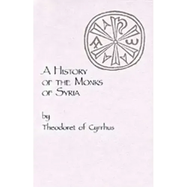 A History of the Monks of Syria by Theodoret of Cyrrhus: Volume 88