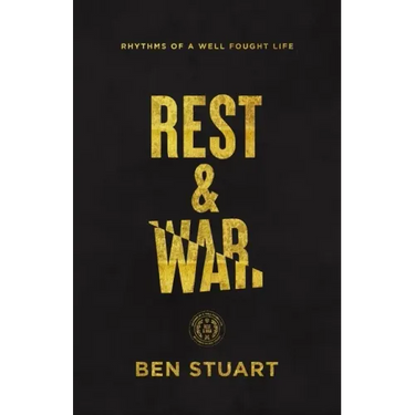 Rest and War: Rhythms of a Well-Fought Life