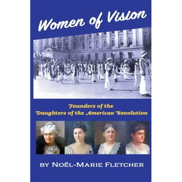 Women of Vision: Founders of the Daughters of the American Revolution