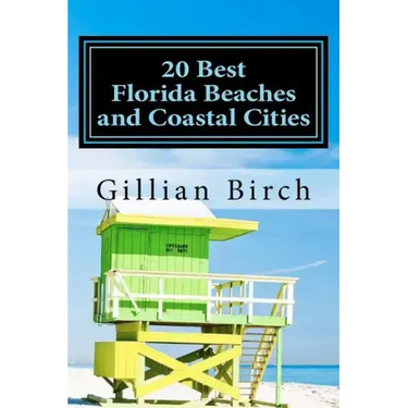 20 Best Florida Beaches and Coastal Cities: A look at the history, highlights and things to do in some of Florida's best beaches and coastal cities