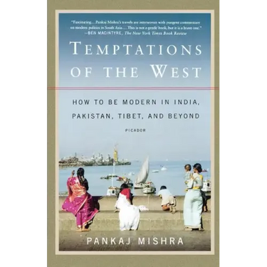Temptations of the West: How to Be Modern in India, Pakistan, Tibet, and Beyond