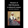 Memoir of Old Elizabeth, a Coloured Woman and Other Testimonies of Women Slaves