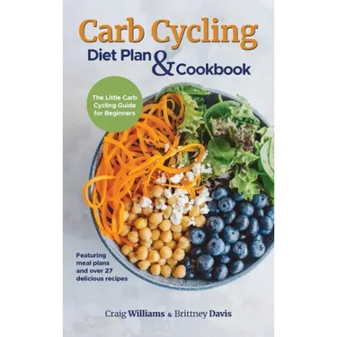 Carb Cycling Diet Plan & Cookbook: The Little Carb Cycling Guide for Beginners