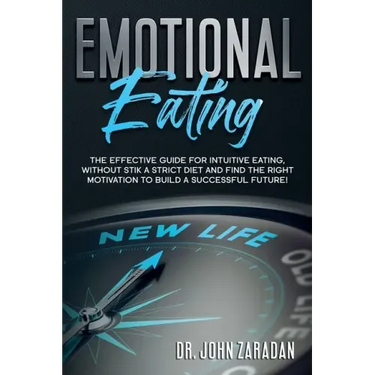 Emotional Eating: The effective guide for intuitive eating, without stick a strict diet and find the right motivation to build a successful future!