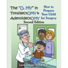 The O, My in Tonsillectomy & Adenoidectomy: How to Prepare Your Child for Surgery, a Parent's Manual, 2nd Edition