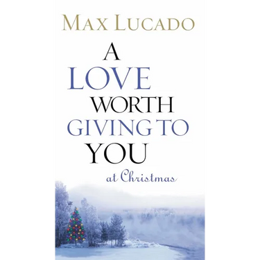 A Love Worth Giving to You at Christmas: Discover Jesus, the Most Generous Gift God Could Ever Give (the Perfect Christian Holiday Present)
