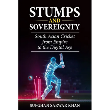 Stumps and Sovereignty: South Asian Cricket from Empire to the Digital Age