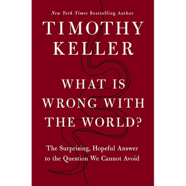 What Is Wrong with the World?: The Surprising, Hopeful Answer to the Question We Cannot Avoid
