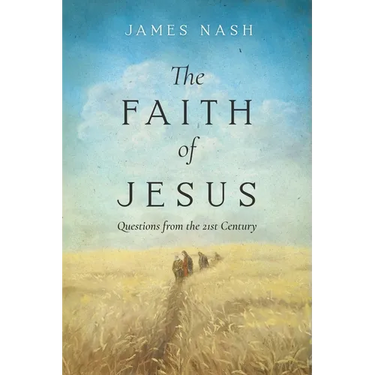 The Faith of Jesus: Questions from the 21st Century