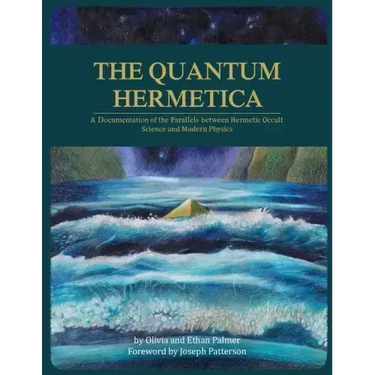 The Quantum Hermetica: A Documenting of the Parallels between Hermetic Occult Science and Modern Physics