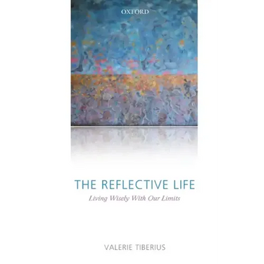 The Reflective Life: Living Wisely with Our Limits