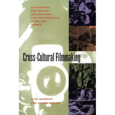 Cross-Cultural Filmmaking: A Handbook for Making Documentary and Ethnographic Films and Videos