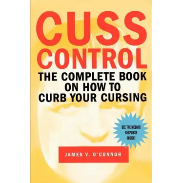 Cuss Control: The Complete Book on How to Curb Your Cursing