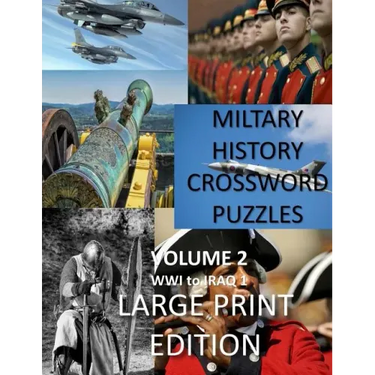 Military History Crossword Puzzles: Large Print Edition: Volume 2: WW1 to Iraq 1: Large Print Crosswords for Seniors, History Lovers
