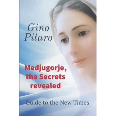 Medjugorje, the Secrets revealed: Guide to the New Times.