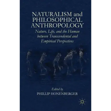 Naturalism and Philosophical Anthropology: Nature, Life, and the Human Between Transcendental and Empirical Perspectives