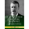 An Autobiography by Theodore Roosevelt: Complete and Unabridged with Appendices and Notes