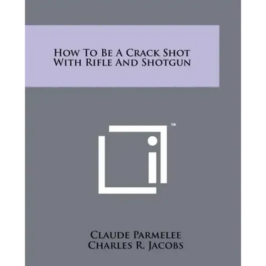 How to Be a Crack Shot with Rifle and Shotgun